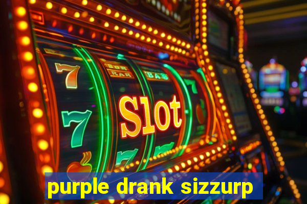 purple drank sizzurp